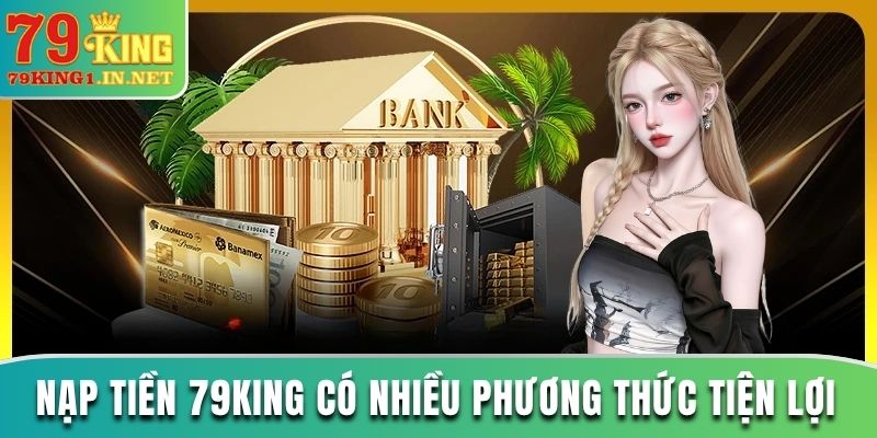 Nạp tiền 79King nhiều phương thức