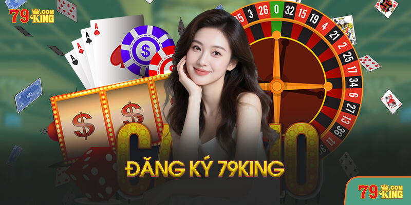 Hướng Dẫn Đăng Ký Và Nhận Thưởng Tại 79King